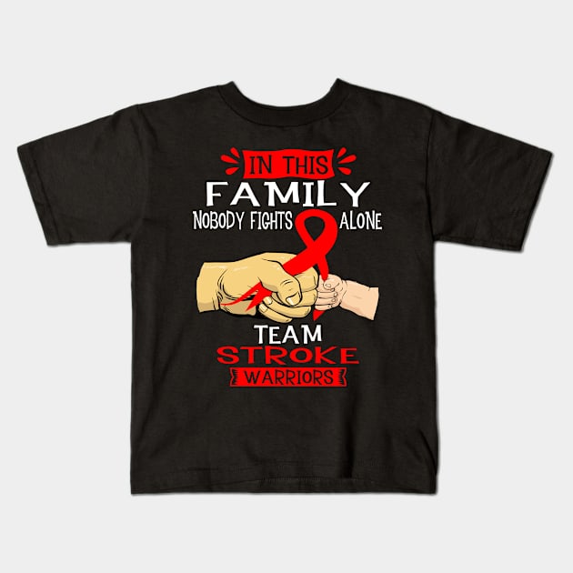 In This Family Nobody Fights Alone Team Stroke Warrior Support Stroke Warrior Gifts Kids T-Shirt by ThePassion99